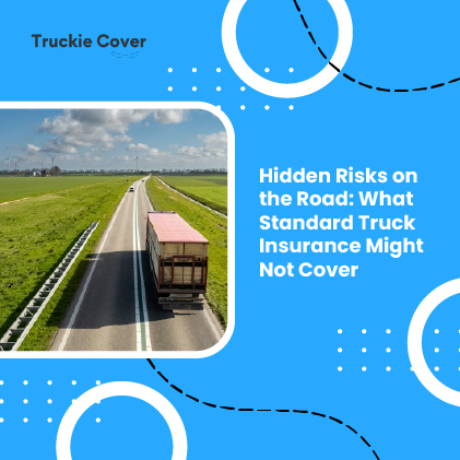 Hidden Risks on the Road - What Standard Truck Insurance Might Not Cover - featured